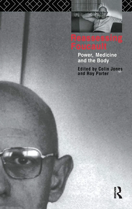Reassessing Foucault: Power, Medicine and the Body (Routledge Studies in the Social History of Medicine)