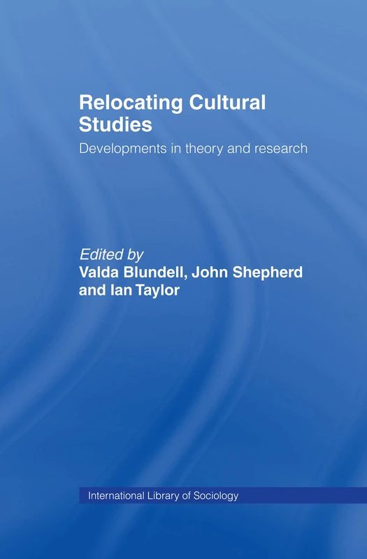 Relocating Cultural Studies: Developments in Theory and Research (International Library of Sociology)