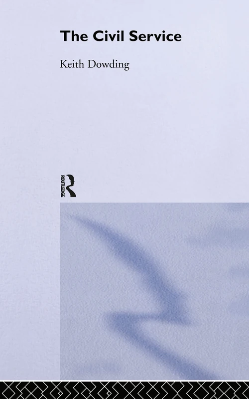 Routledge - The Civil Service (Theory and Practice in British Politics)