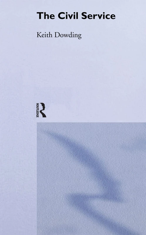 The Civil Service (Theory and Practice in British Politics)