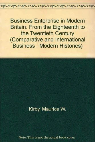 Business Enterprise in Modern Britain: From the Eighteenth to the Twentieth Centuries (Comparative & International Business: Modern Histories) - Image 1