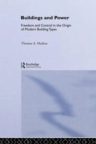 Buildings and Power: Freedom and Control in the Origin of Modern Building Types