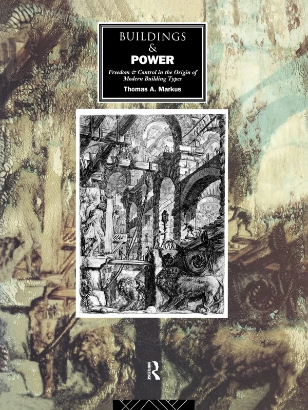 Buildings and Power: Freedom and Control in the Origin of Modern Building Types
