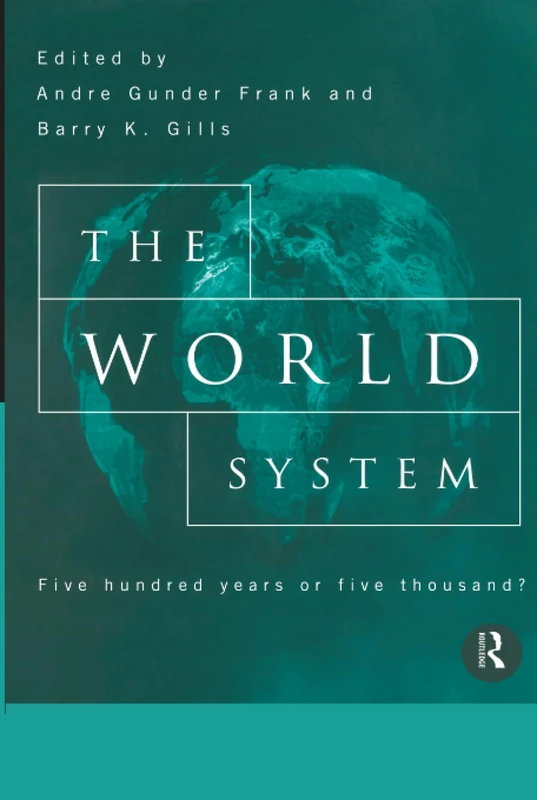 Routledge - The World System: Five Hundred Years or Five Thousand?