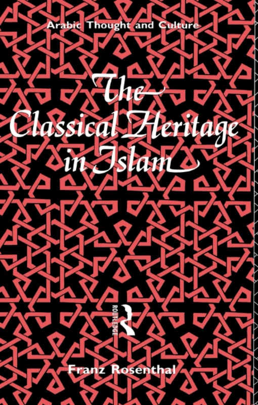 The Classical Heritage in Islam (Arabic Thought and Culture)
