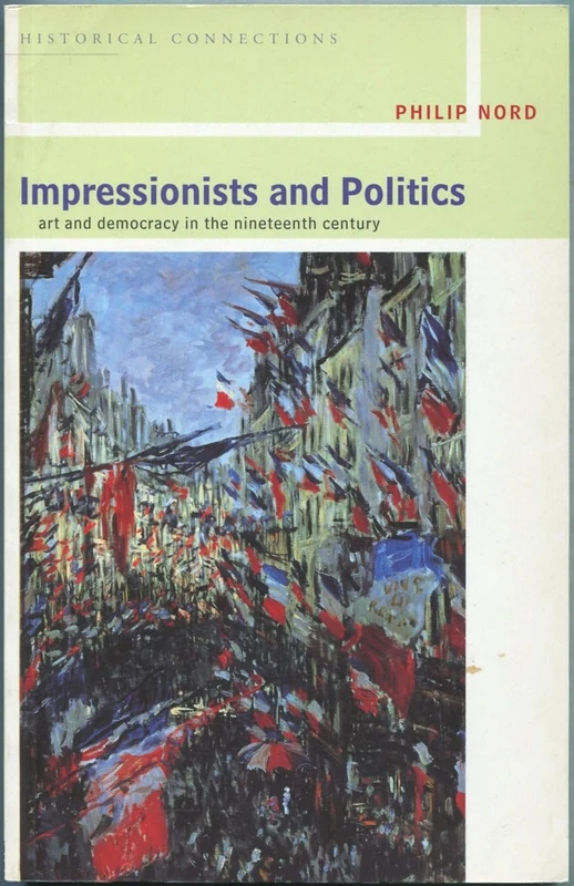 Impressionists and Politics: Art and Democracy in the Nineteenth Century (Historical Connections)