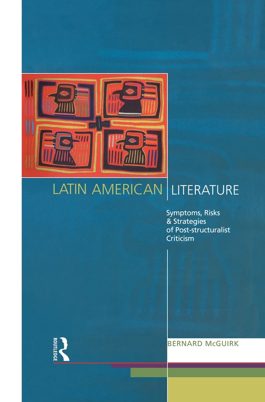 Latin American Literature: Symptoms, Risks and Strategies of Poststructuralist Criticism (Nottingham Critical Theory)