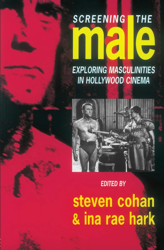 Screening the Male: Exploring Masculinities in the Hollywood Cinema