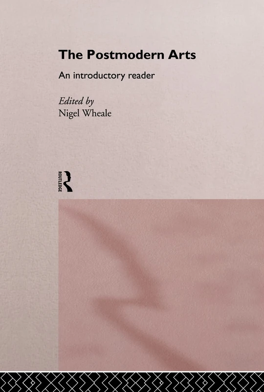 The Postmodern Arts: An Introductory Reader (Critical Readers in Theory and Practice)