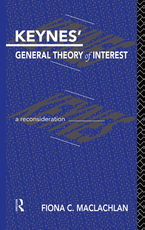 Keynes' General Theory of Interest: A Reconsideration: 3 (Routledge Foundations of the Market Economy)