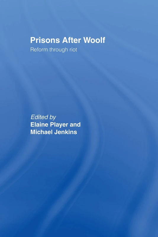 Prisons After Woolf: Reform through Riot