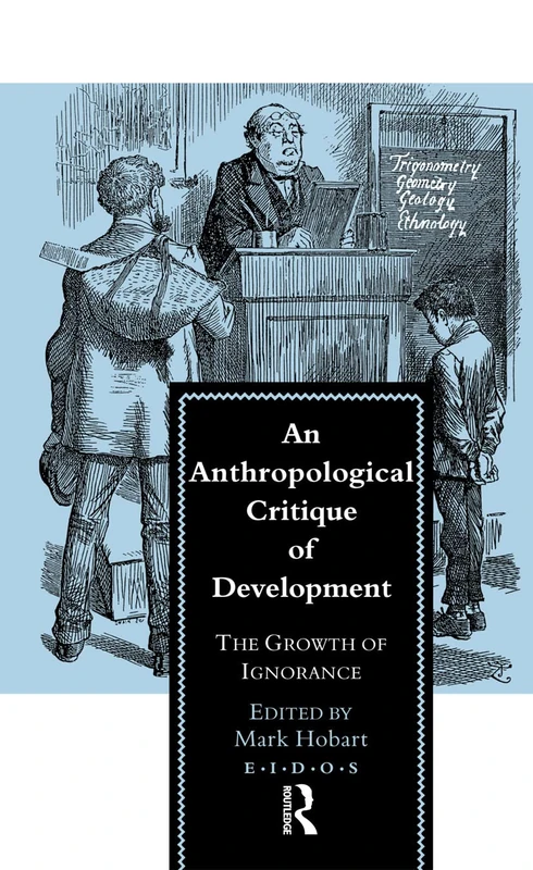 An Anthropological Critique of Development: The Growth of Ignorance