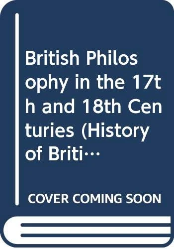 British Philosophy in the 17th and 18th Centuries (History of British Philosophy)