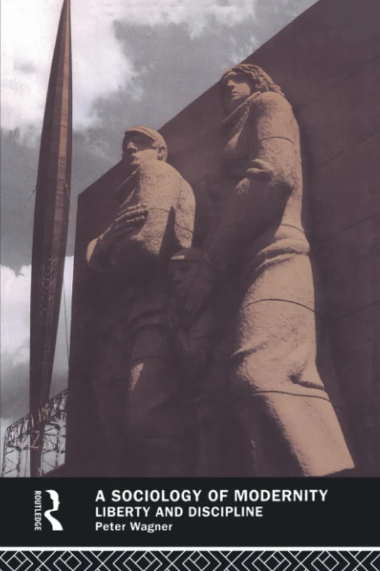 A Sociology of Modernity: Liberty and Discipline