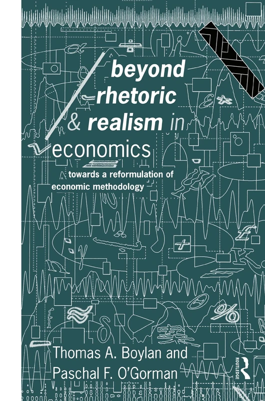 Beyond Rhetoric and Realism in Economics: Towards a Reformulation of Methodology (Economics as Social Theory)