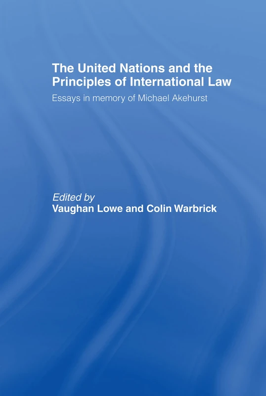 The United Nations and the Principles of International Law: Essays in Memory of Michael Akehurst