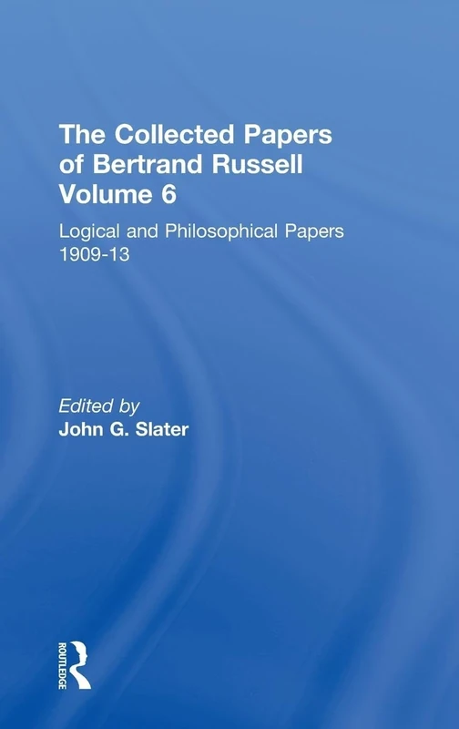 The Collected Papers of Bertrand Russell, Volume 6: Logical and Philosophical Papers 1909-13