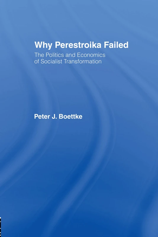 Why Perestroika Failed: The Politics and Economics of Socialist Transformation