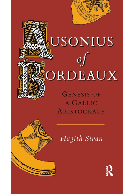 Ausonius of Bordeaux: Genesis of a Gallic Aristocracy