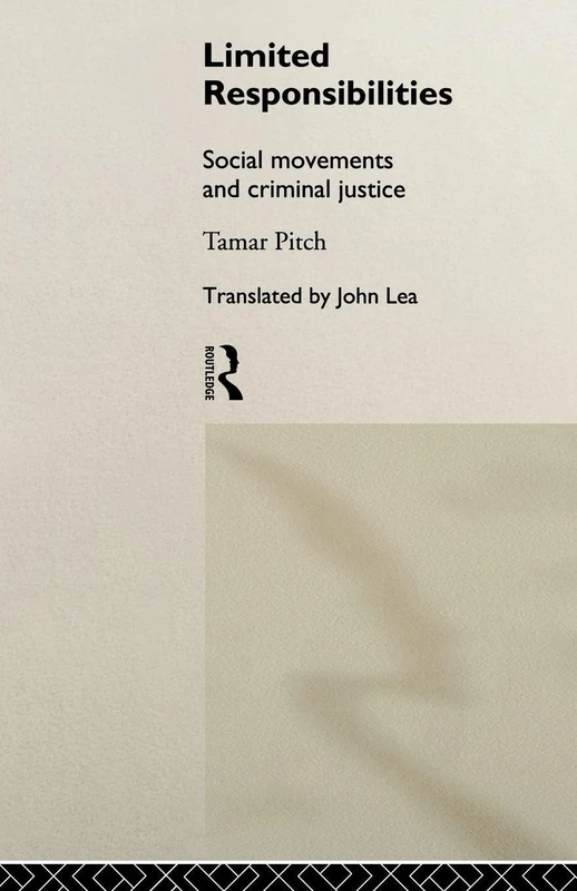 Limited Responsibilities: Social Movements and Criminal Justice (Sociology of Law and Crime)