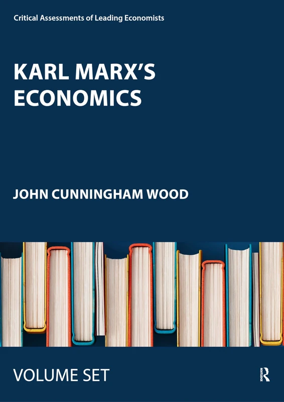 Karl Marx's Economics: Critical Assessments I and II (Critical Assessments of Leading Economists)