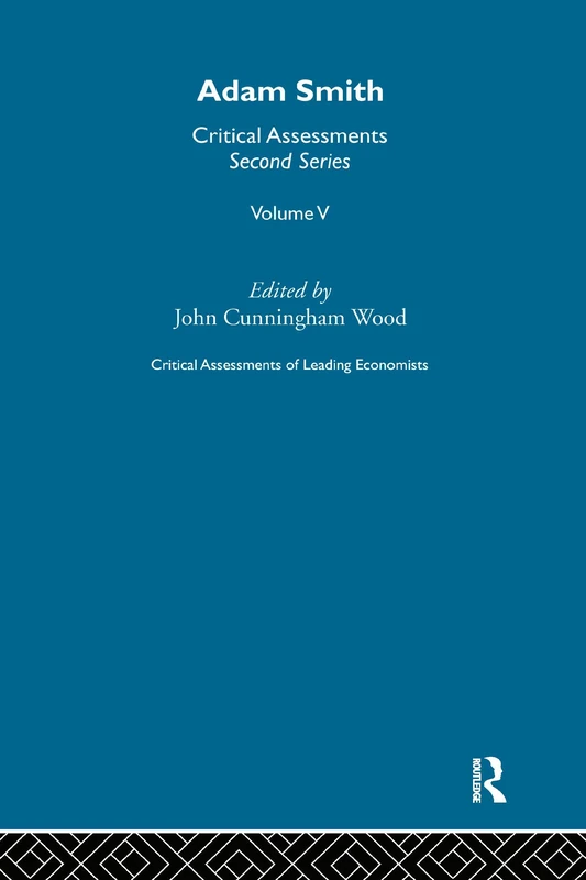 Adam Smith: Critical Assessments - Second Series (Critical Assessments of Leading Economists vol. 5, 6, 7)