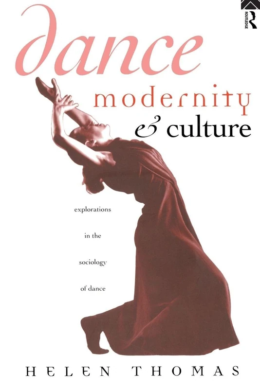 Dance, Modernity and Culture: Explorations in the Sociology of Dance
