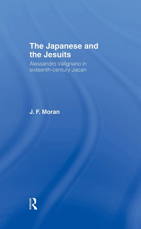 The Japanese and the Jesuits: Alessandro Valignano in Sixteenth Century Japan