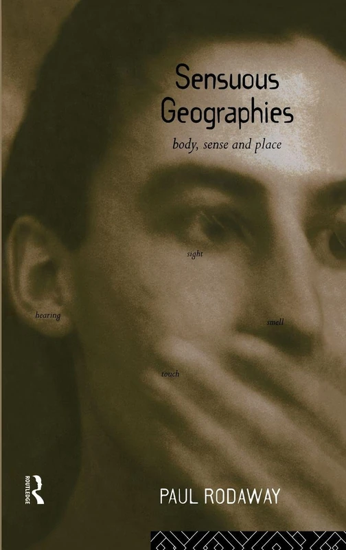 Sensuous Geographies: Body, Sense and Place