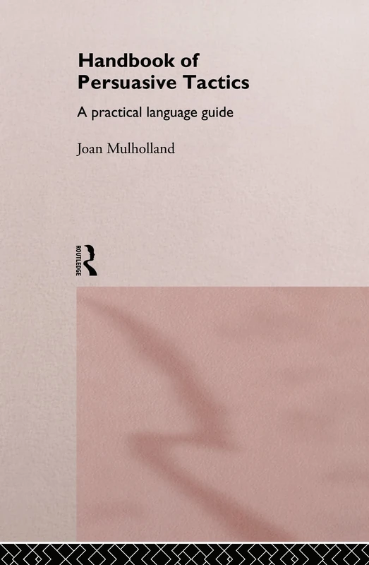 A Handbook of Persuasive Tactics: A Practical Language Guide