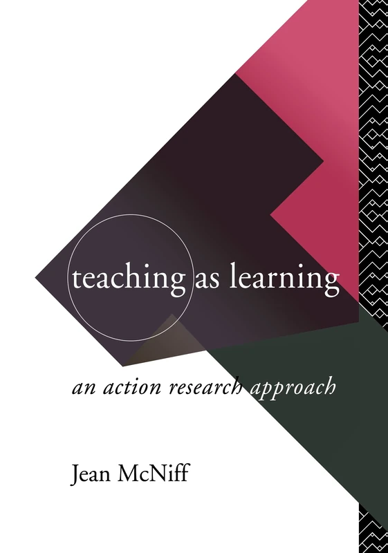 Teaching as Learning: An Action Research Approach (Routledge Series in Investigating)