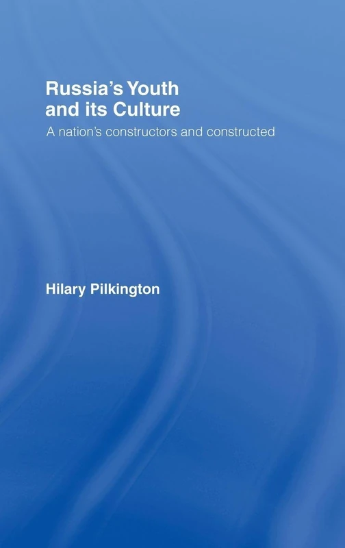 Russia's Youth and its Culture: A Nation's Constructors and Constructed