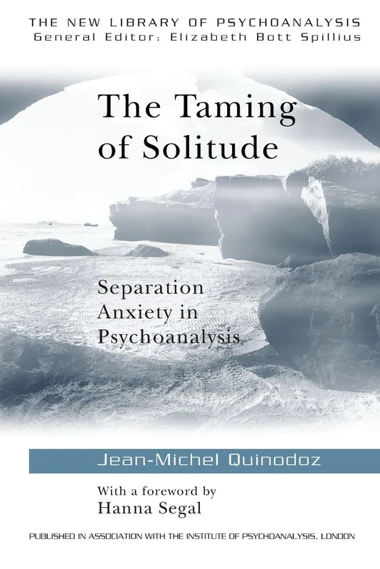 The Taming of Solitude: Separation Anxiety in Psychoanalysis: 20 (The New Library of Psychoanalysis)