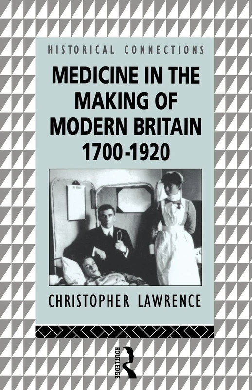 Medicine in the Making of Modern Britain, 1700-1920 (Historical Connections)
