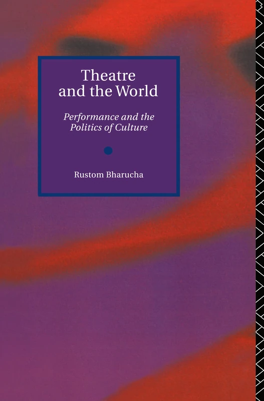 Theatre and the World: Performance and the Politics of Culture