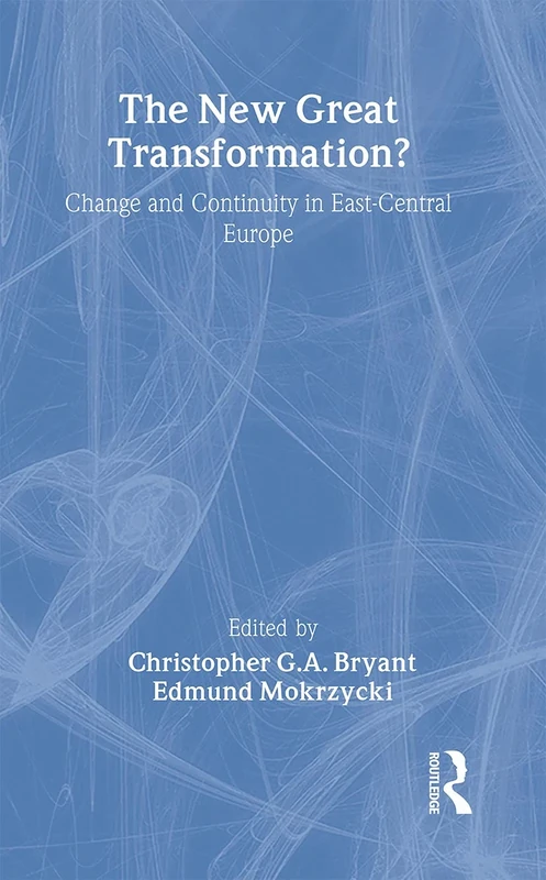 The New Great Transformation?: Change and Continuity in East-Central Europe