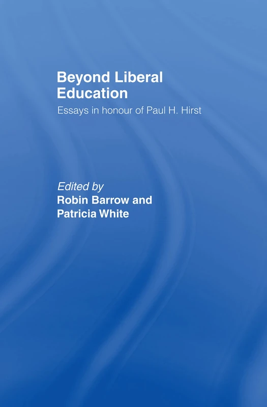 Beyond Liberal Education: Essays in Honour of Paul H Hirst