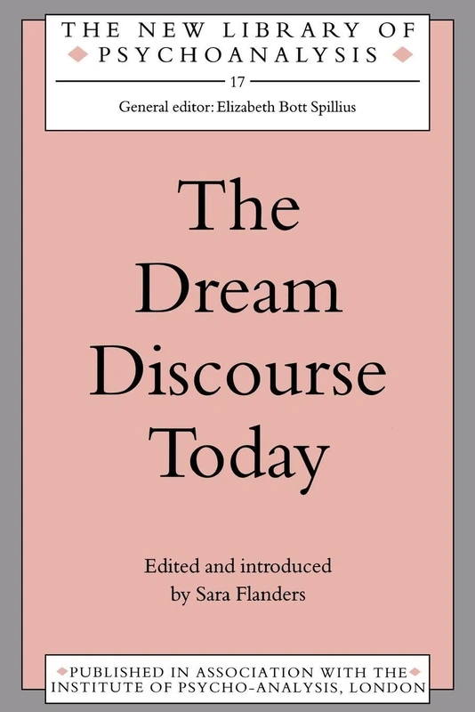 The Dream Discourse Today: 17 (The New Library of Psychoanalysis)