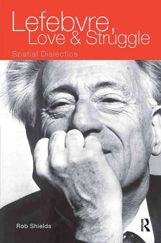 Routledge Lefebvre, Love and Struggle: Spatial Dialectics