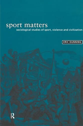 Sport Matters: Sociological Studies of Sport, Violence and Civilisation