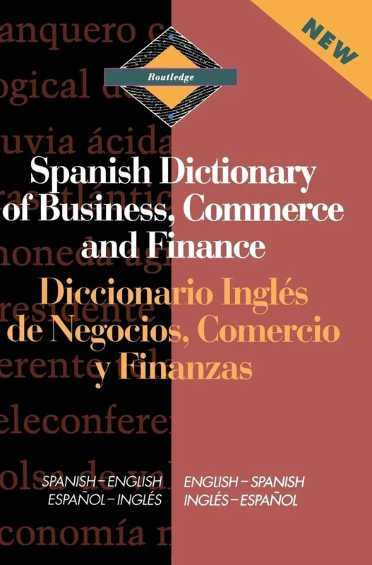Routledge Spanish Dictionary of Business, Commerce and Finance Diccionario Ingles de Negocios, Comercio y Finanzas: Spanish-English/English-Spanish (Routledge Bilingual Specialist Dictionaries)