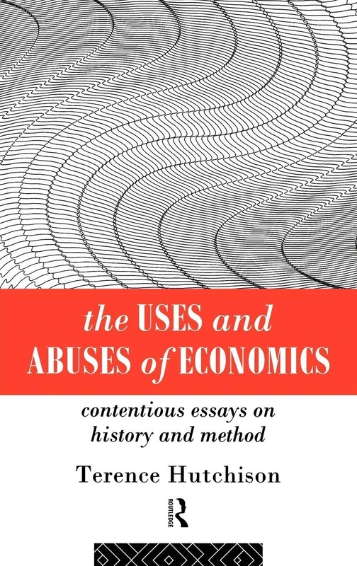 Routledge - The Uses and Abuses of Economics - History & Method