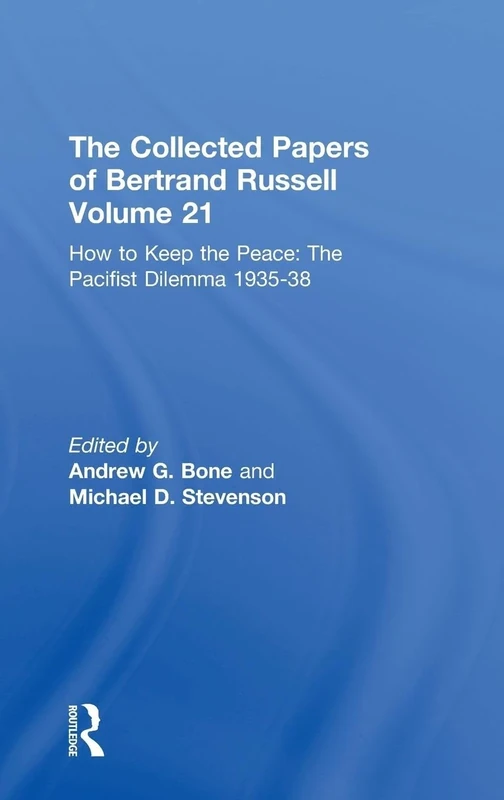 The Collected Papers of Bertrand Russell Volume 21: How to Keep the Peace: The Pacifist Dilemma, 1935-38