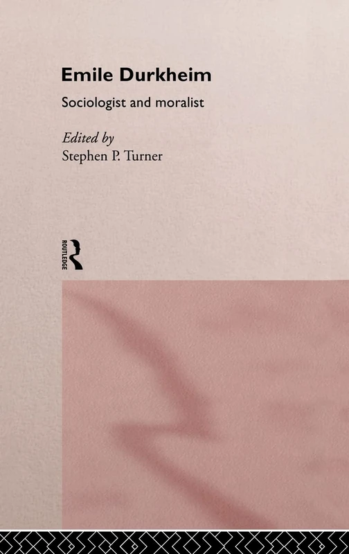 Routledge - Emile Durkheim: Sociologist and Moralist Book