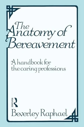 The Anatomy of Bereavement: A Handbook for the Caring Professions