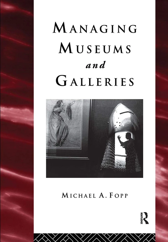 Managing Museums and Galleries (Heritage: Care-Preservation-Management)