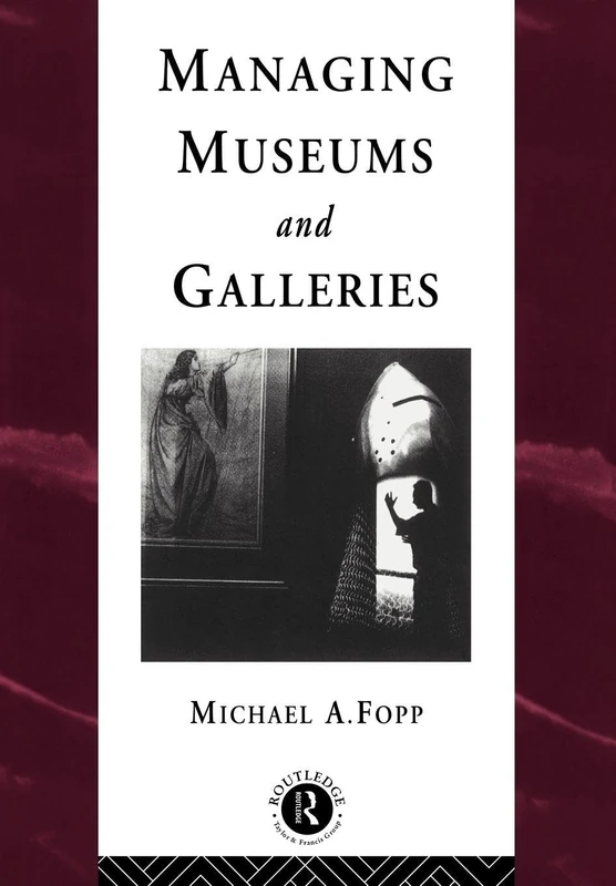 Managing Museums and Galleries (Heritage: Care-Preservation-Management)