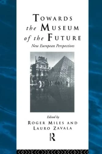 Towards the Museum of the Future: New European Perspectives (Heritage: Care-Preservation-Management)