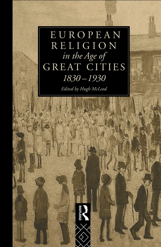 Routledge - European Religion in the Age of Great Cities 1830-1930