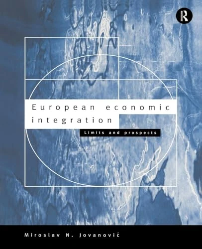 European Economic Integration: Limits and Prospects